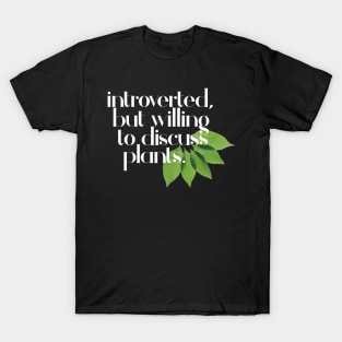 Introverted, but willing to discuss plants - Typographic Design T-Shirt